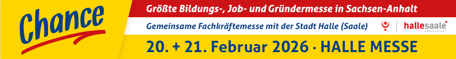 Gelbes Banner mit Aufschrift Chance. Größte Bildungs-, Job- und Gründermesse in Sachsen-Anhalt. Gemeinsame Fachkräftemesse mit der Stadt Halle (Saale) am 20. und 21. Februar 2026 